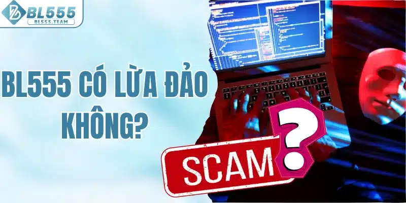 BL555 có lừa đảo không