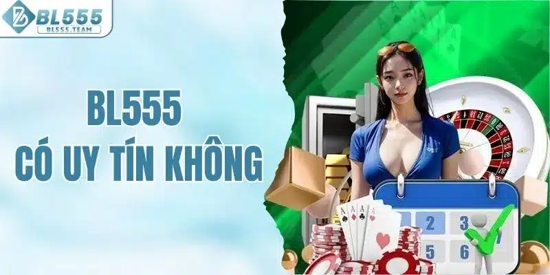 BL555 có uy tín không