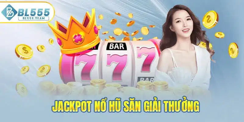 Jackpot nổ hũ săn giải thưởng