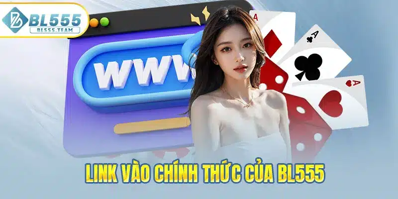 Link vào chính thức của BL555 năm 2025