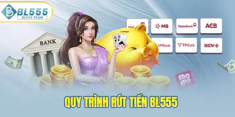 Chi tiết rút tiền cho người mới tại BL555